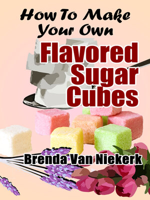 cover image of How to Make Your Own Flavored Sugar Cubes